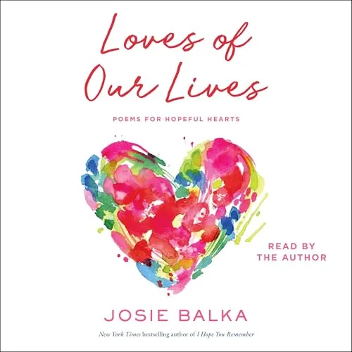 The Loves of Our Lives By Josie Balka